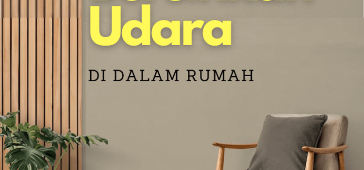 Cara Bersihkan Udara di Dalam Rumah